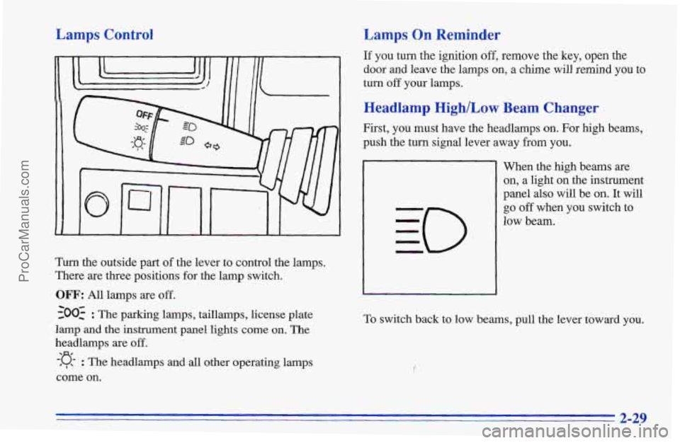 CHEVROLET TRACKER 1996 Manual Online Lamps Control
Turn the outside part of the lever to control the lamps.
There are three positions for the lamp switch.
OFF: All lamps are off.
-300: : The parking lamps, taillamps, license plat CHEVROLET TRACKER 1996 Manual Online Lamps Control
Turn the outside part of the lever to control the lamps.
There are three positions for the lamp switch.
OFF: All lamps are off.
-300: : The parking lamps, taillamps, license plat