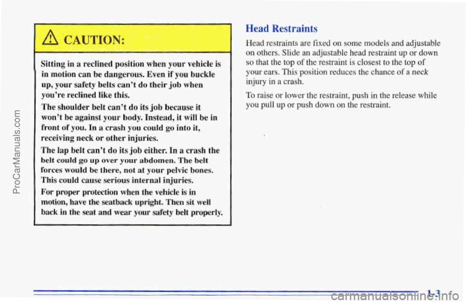 CHEVROLET TRACKER 1996 Owners Manual Sitting in a reclined position when your vehicle is
in motion can be dangerous. Even if
you buckle
up, your safety belts can’t do their job when
you’re reclined like this. CHEVROLET TRACKER 1996 Owners Manual Sitting in a reclined position when your vehicle is
in motion can be dangerous. Even if
you buckle
up, your safety belts can’t do their job when
you’re reclined like this.