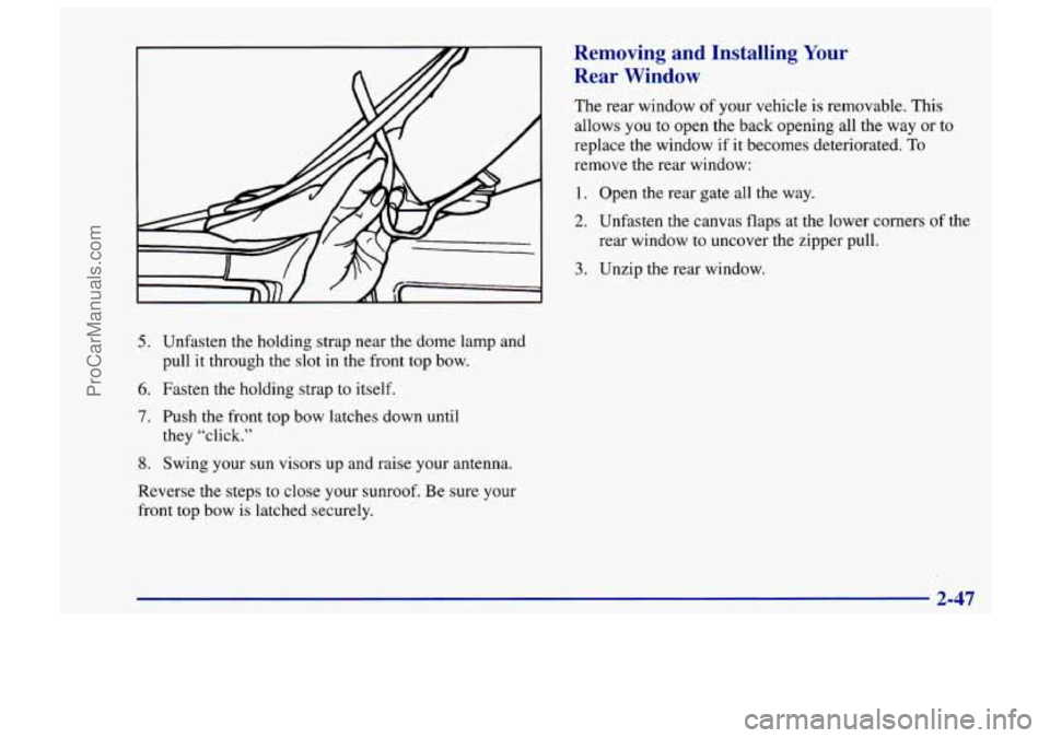 CHEVROLET TRACKER 1997  Owners Manual Removing  and  Installing Your 
Rear  Window 
The  rear window of your  vehicle is removable.  This 
allows  you to open  the back opening all the  way or  to 
replace  the window  if it becomes  dete