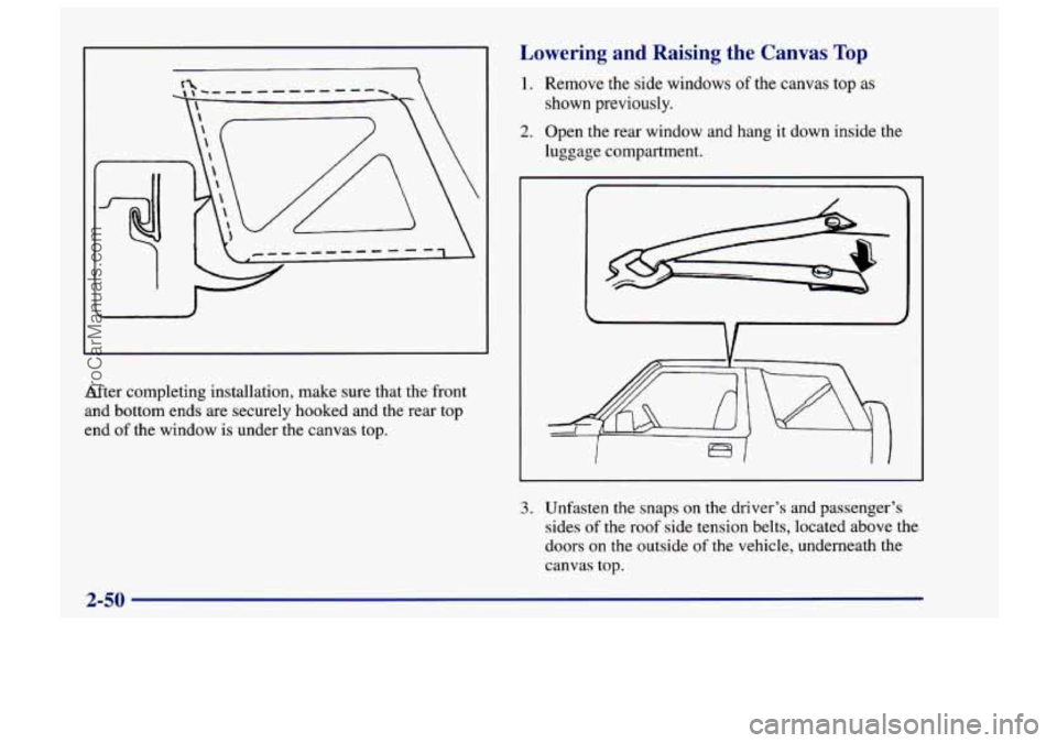 CHEVROLET TRACKER 1997  Owners Manual \  \ ) \ 
After completing installation, make sure that the  front 
and bottom ends  are securely hooked and the  rear top 
end  of the  window 
is under the canvas top. 
Lowering  and  Raising the Ca
