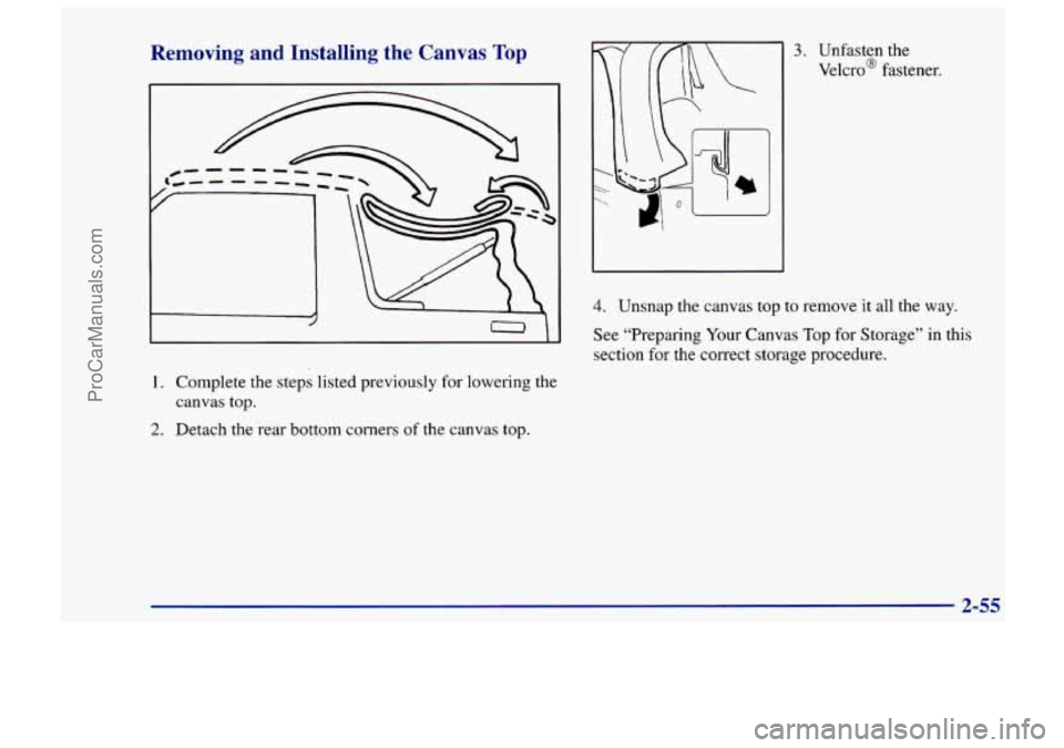 CHEVROLET TRACKER 1997  Owners Manual Removing  and  Installing the Canvas Top 
1. Complete  the  steps listed previously  for  lowering  the 
canvas 
top. 
2. Detach  the  rear  bottom corners  of the canvas top. 
3. Unfasten  the 
Velcr
