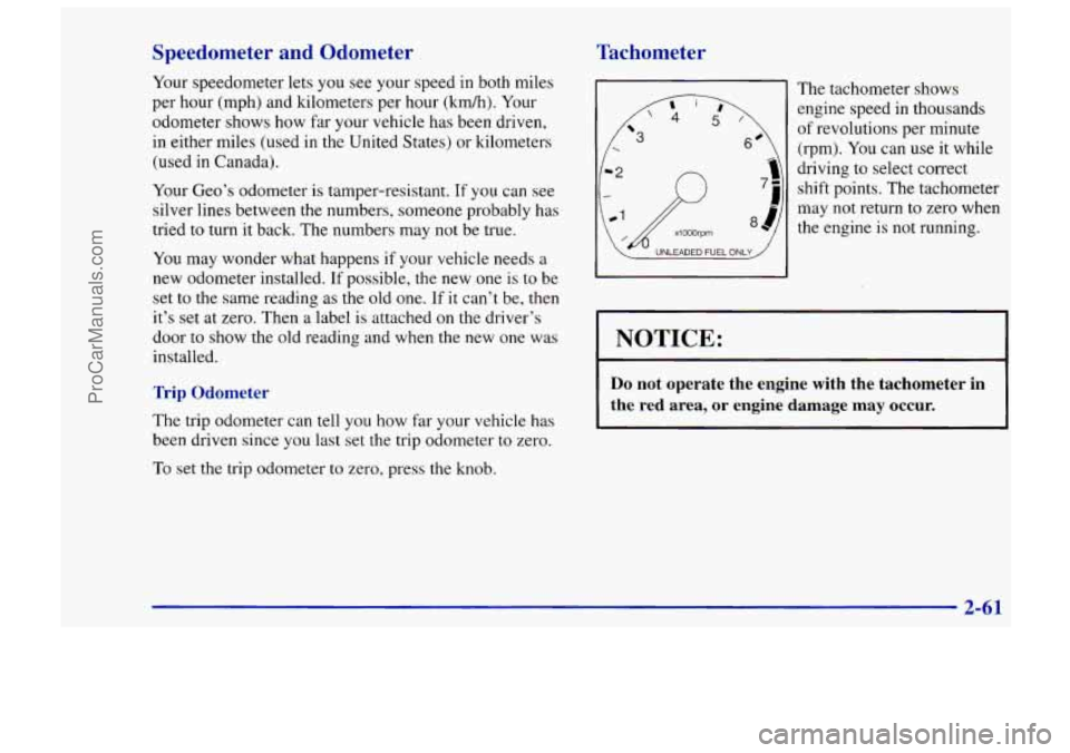 CHEVROLET TRACKER 1997 Owners Manual Speedometer and Odometer
Your speedometer lets you see your speed in both miles
per hour (mph) and kilometers per hour
(km/h). Your
odometer shows how far your vehicle has been driven,
CHEVROLET TRACKER 1997 Owners Manual Speedometer and Odometer
Your speedometer lets you see your speed in both miles
per hour (mph) and kilometers per hour
(km/h). Your
odometer shows how far your vehicle has been driven,