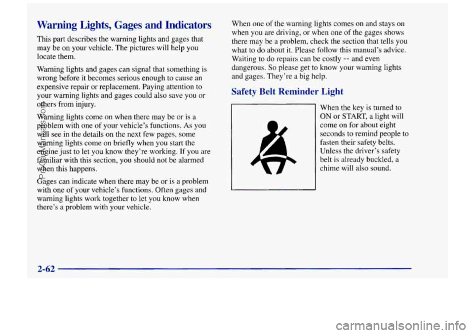 CHEVROLET TRACKER 1997 Owners Manual Warning Lights, Gages and Indicators
This part describes the warning lights and gages that
may be on your vehicle. The pictures will help
you
locate them.
Warning lights and gages can sign CHEVROLET TRACKER 1997 Owners Manual Warning Lights, Gages and Indicators
This part describes the warning lights and gages that
may be on your vehicle. The pictures will help
you
locate them.
Warning lights and gages can sign