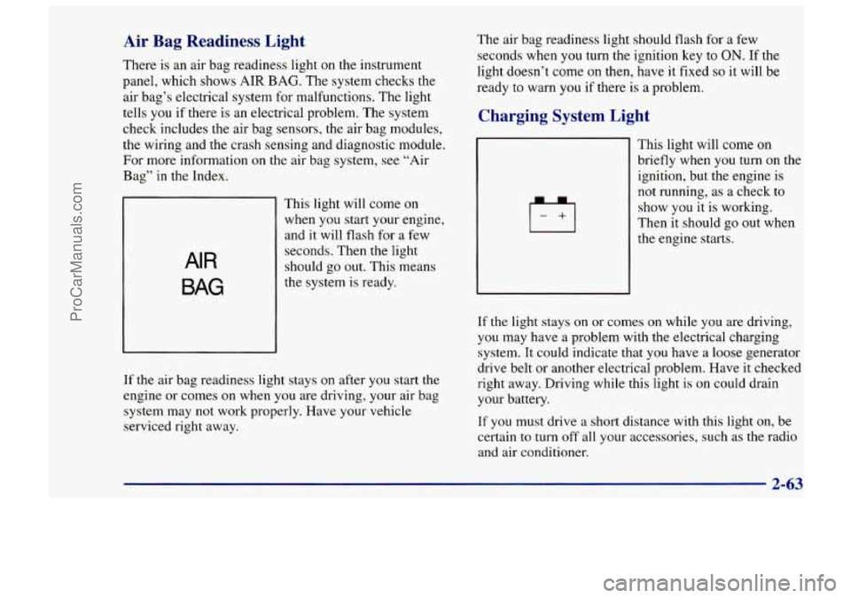 CHEVROLET TRACKER 1997 Owners Manual Air Bag Readiness Light
There is an air bag readiness light on the instrument
panel, which shows
AIR BAG. The system checks the
air bag’s electrical system for malfunctions. The CHEVROLET TRACKER 1997 Owners Manual Air Bag Readiness Light
There is an air bag readiness light on the instrument
panel, which shows
AIR BAG. The system checks the
air bag’s electrical system for malfunctions. The