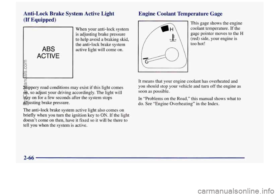 CHEVROLET TRACKER 1997 Owners Manual Anti-Lock Brake System Active Light
(If Equipped)
ABS
ACTIVE
Engine Coolant Temperature Gage
When your anti-lock system
is adjusting brake pressure
to help avoid a braking skid,
the CHEVROLET TRACKER 1997 Owners Manual Anti-Lock Brake System Active Light
(If Equipped)
ABS
ACTIVE
Engine Coolant Temperature Gage
When your anti-lock system
is adjusting brake pressure
to help avoid a braking skid,
the