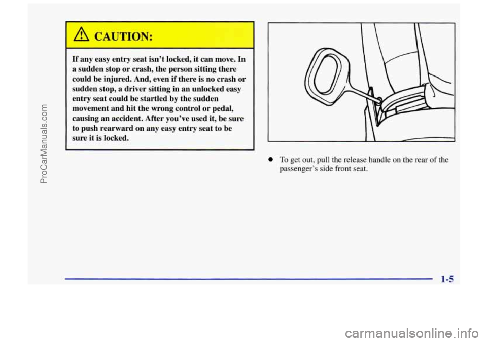 CHEVROLET TRACKER 1997 User Guide I 
If any easy  entry  seat  isn’t  locked,  it  can move.  In 
a sudden  stop or crash,  the  person  sitting  there 
could  be injured.  And,  even  if there  is  no crash  or 
sudden  stop,  a  d