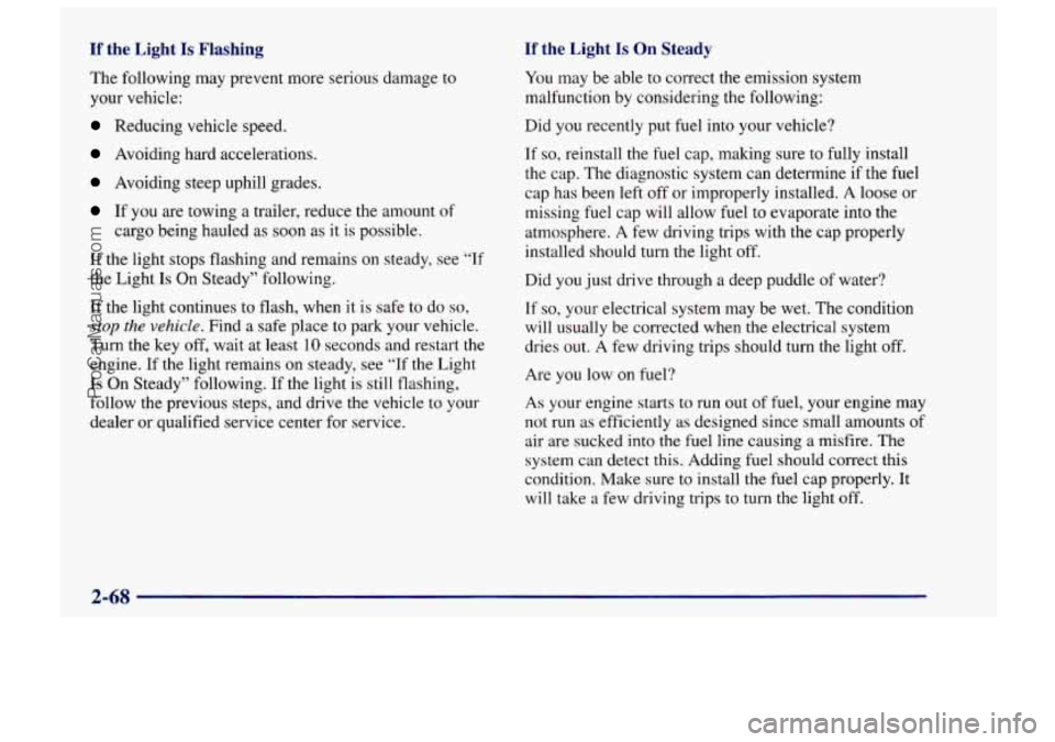CHEVROLET TRACKER 1997  Owners Manual If the  Light Is Flashing If the  Light Is On Steady 
The following may prevent more serious damage  to 
your vehicle: 
Reducing vehicle  speed. 
Avoiding hard accelerations. 
Avoiding steep uphill  g