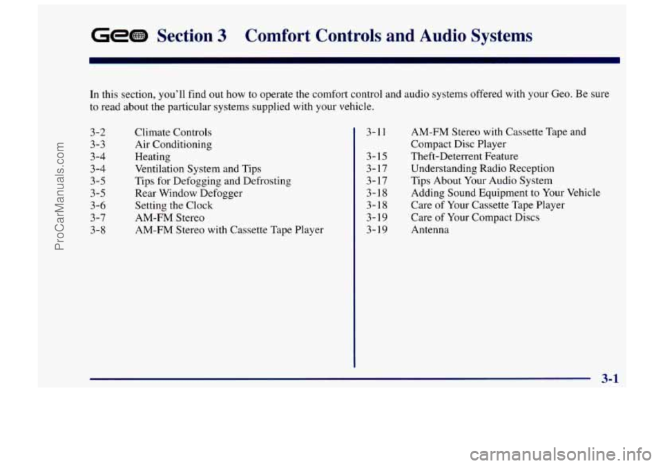 CHEVROLET TRACKER 1997 Owners Manual Section 3 Comfort Controls and Audio Systems
In this section, you’ll find out how to operate the comfort control and audio systems offered with your Geo. Be sure
to read about the CHEVROLET TRACKER 1997 Owners Manual Section 3 Comfort Controls and Audio Systems
In this section, you’ll find out how to operate the comfort control and audio systems offered with your Geo. Be sure
to read about the