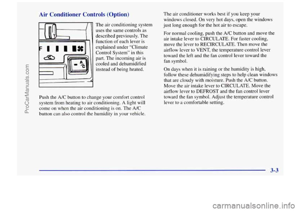 CHEVROLET TRACKER 1997  Owners Manual Air Conditioner Controls (Option) 
The  air  conditioning system 
uses the  same  controls  as 
described previously.  The 
function 
of each  lever  is 
explained  under “Climate 
Control  System