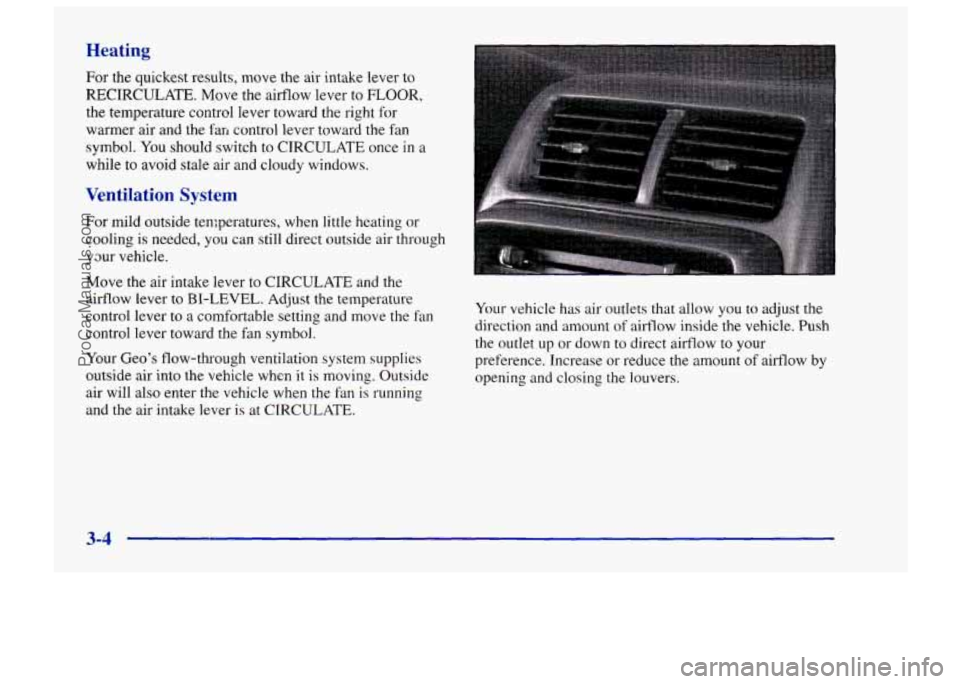 CHEVROLET TRACKER 1997  Owners Manual Heating 
For the quickest results, move the air intake lever to 
RECIRCULATE.  Move  the airflow lever  to FLOOR, 
the temperature control lever toward the right  for 
warmer  air and  the 
far, contr