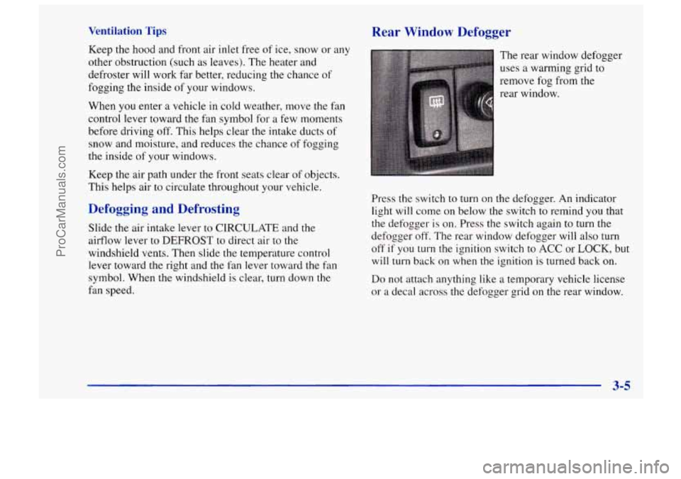 CHEVROLET TRACKER 1997  Owners Manual Ventilation Tips 
Keep the hood  and  front  air  inlet  free  of ice,  snow  or any 
other  obstruction  (such  as leaves).  The heater  and 
defroster  will work  far better, reducing  the chance  o
