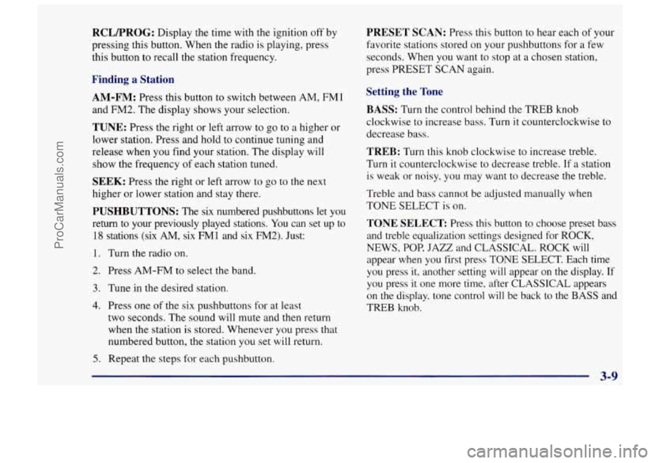 CHEVROLET TRACKER 1997 Owners Manual RCLFROG: Display the time with the ignition off by
pressing this button. When the radio
is playing, press
this button
to recall the station frequency.
Finding a Station
AM-FM: Press this butt CHEVROLET TRACKER 1997 Owners Manual RCLFROG: Display the time with the ignition off by
pressing this button. When the radio
is playing, press
this button
to recall the station frequency.
Finding a Station
AM-FM: Press this butt