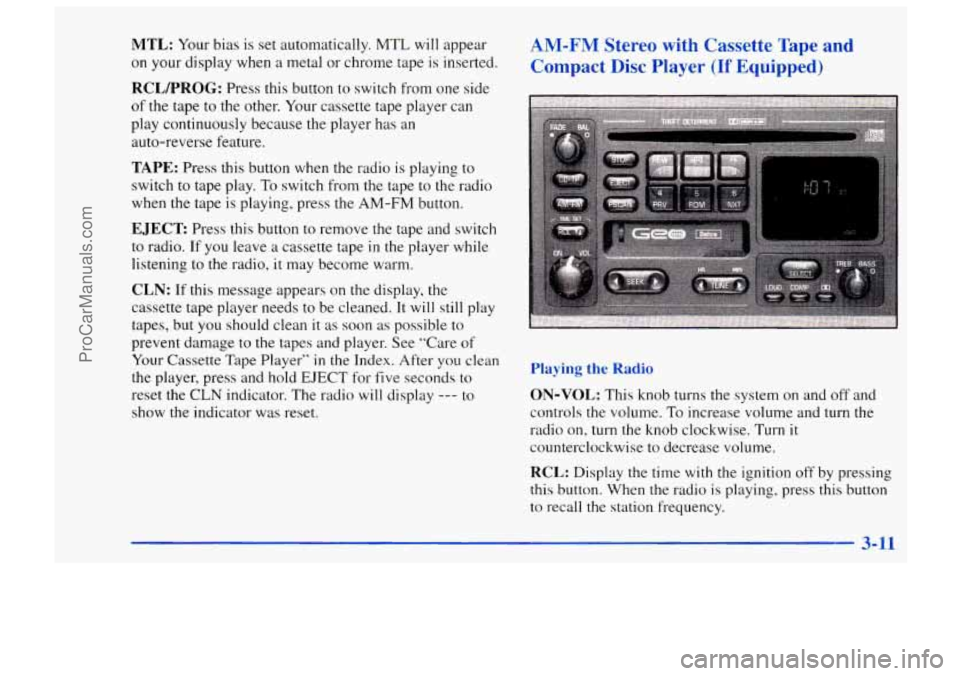 CHEVROLET TRACKER 1997 Owners Manual MTL: Your bias is set automatically. MTL will appear
on your display when a metal or chrome tape is inserted.
RCLPROG: Press this button to switch from one side
of the tape to the other. CHEVROLET TRACKER 1997 Owners Manual MTL: Your bias is set automatically. MTL will appear
on your display when a metal or chrome tape is inserted.
RCLPROG: Press this button to switch from one side
of the tape to the other.