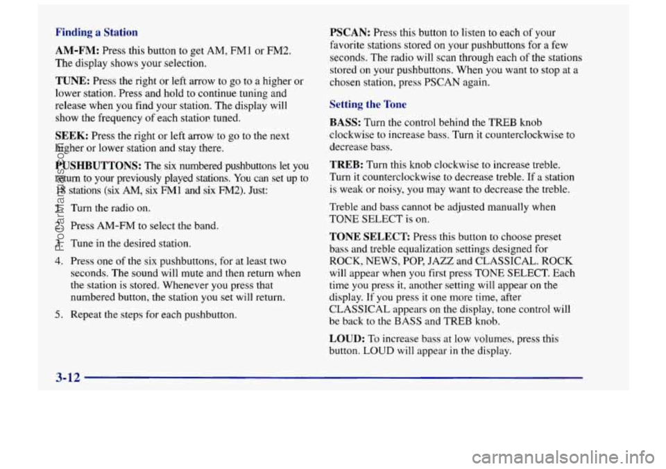 CHEVROLET TRACKER 1997 Owners Manual Finding a Station
AM-FM:
Press this button to get AM, FMl or FM2.
The display shows your selection.
TUNE: Press the right or left arrow to go to a higher or
lower station. Press and h CHEVROLET TRACKER 1997 Owners Manual Finding a Station
AM-FM:
Press this button to get AM, FMl or FM2.
The display shows your selection.
TUNE: Press the right or left arrow to go to a higher or
lower station. Press and h