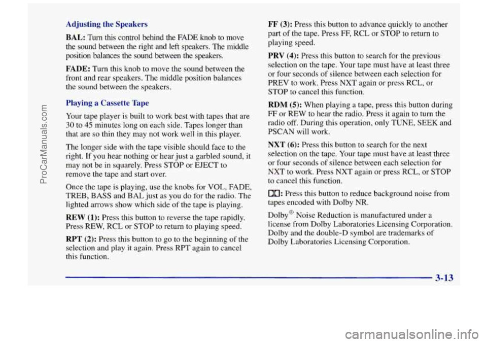 CHEVROLET TRACKER 1997  Owners Manual Adjusting  the  Speakers 
BAL: Turn ths control  behind  the FADE knob to move 
the  sound  between  the  right  and 
left speakers.  The middle 
position  balances  the  sound  between  the  speakers