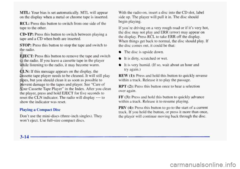CHEVROLET TRACKER 1997 Owners Manual MTL: Your bias is set automatically. MTL will appear
on the display when a metal or chrome tape
is inserted.
RCL: Press this button to switch from one side of the
tape to the other.
CD-TP: CHEVROLET TRACKER 1997 Owners Manual MTL: Your bias is set automatically. MTL will appear
on the display when a metal or chrome tape
is inserted.
RCL: Press this button to switch from one side of the
tape to the other.
CD-TP: