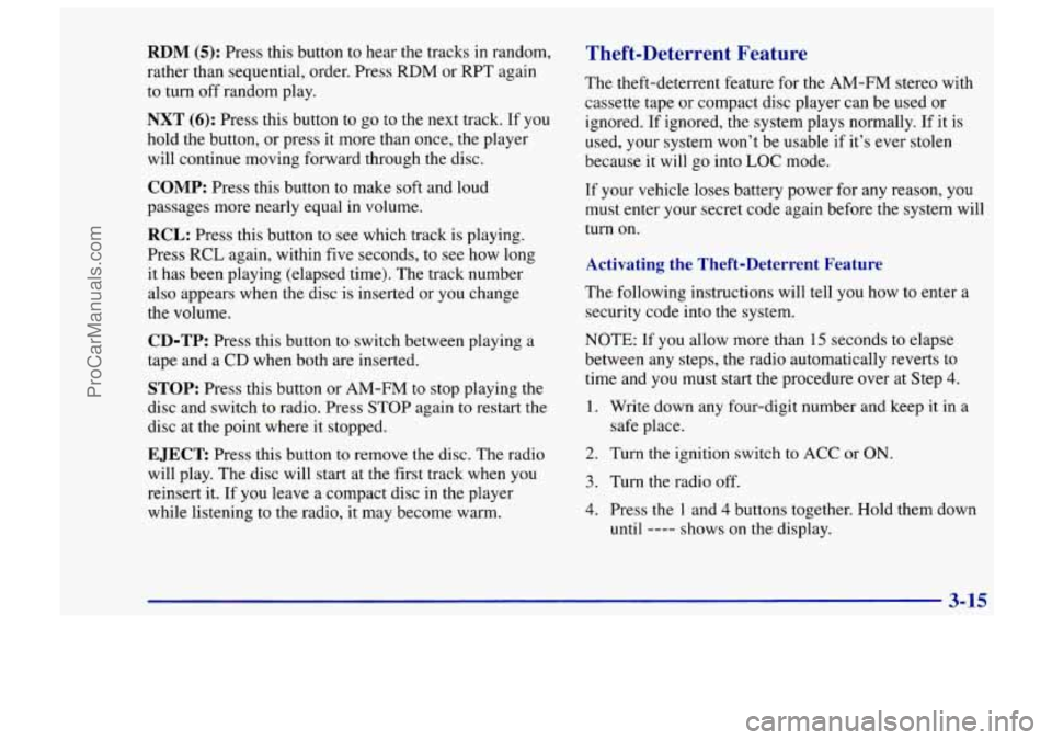 CHEVROLET TRACKER 1997  Owners Manual RDM (5): Press this button  to  hear the tracks  in random, 
rather than  sequential, order. Press  RDM  or  RPT  again 
to  turn  off random play. 
NXT (6): Press  this  button to go to the  next  tr