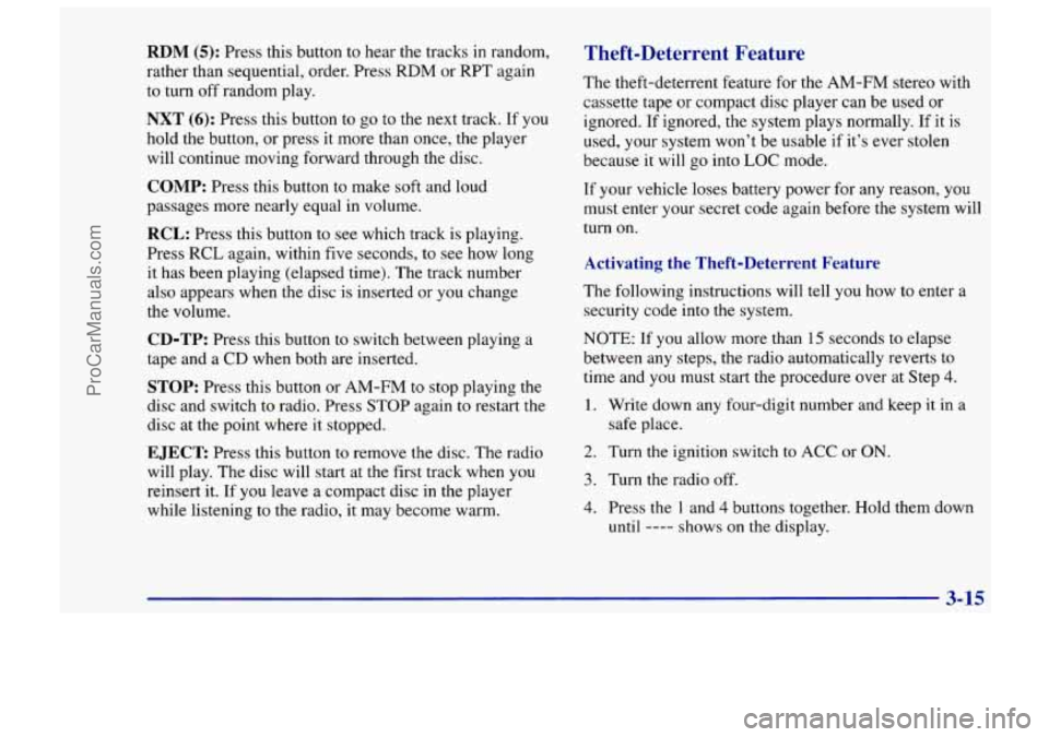 CHEVROLET TRACKER 1997 Owners Manual RDM (5): Press this button to hear the tracks in random,
rather than sequential, order. Press RDM or RPT again
to turn off random play.
NXT (6): Press this button to go to the next tr CHEVROLET TRACKER 1997 Owners Manual RDM (5): Press this button to hear the tracks in random,
rather than sequential, order. Press RDM or RPT again
to turn off random play.
NXT (6): Press this button to go to the next tr
