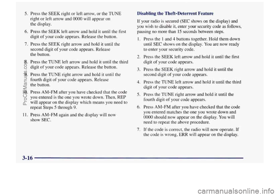 CHEVROLET TRACKER 1997  Owners Manual 5. Press the SEEK right or left arrow,  or the TUNE 
right  or left arrow and 
0000 will  appear on 
the display. 
6, Press  the SEEK left arrow  and hold it until the first 
digit  of your code appea