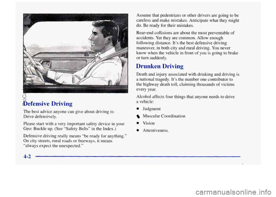 CHEVROLET TRACKER 1997 Owners Manual Defensive Driving
The best advice anyone can give about driving is:
Drive defensively.
Please start with a very important safety device in your
Geo: Buckle up. (See “Safety Belts CHEVROLET TRACKER 1997 Owners Manual Defensive Driving
The best advice anyone can give about driving is:
Drive defensively.
Please start with a very important safety device in your
Geo: Buckle up. (See “Safety Belts