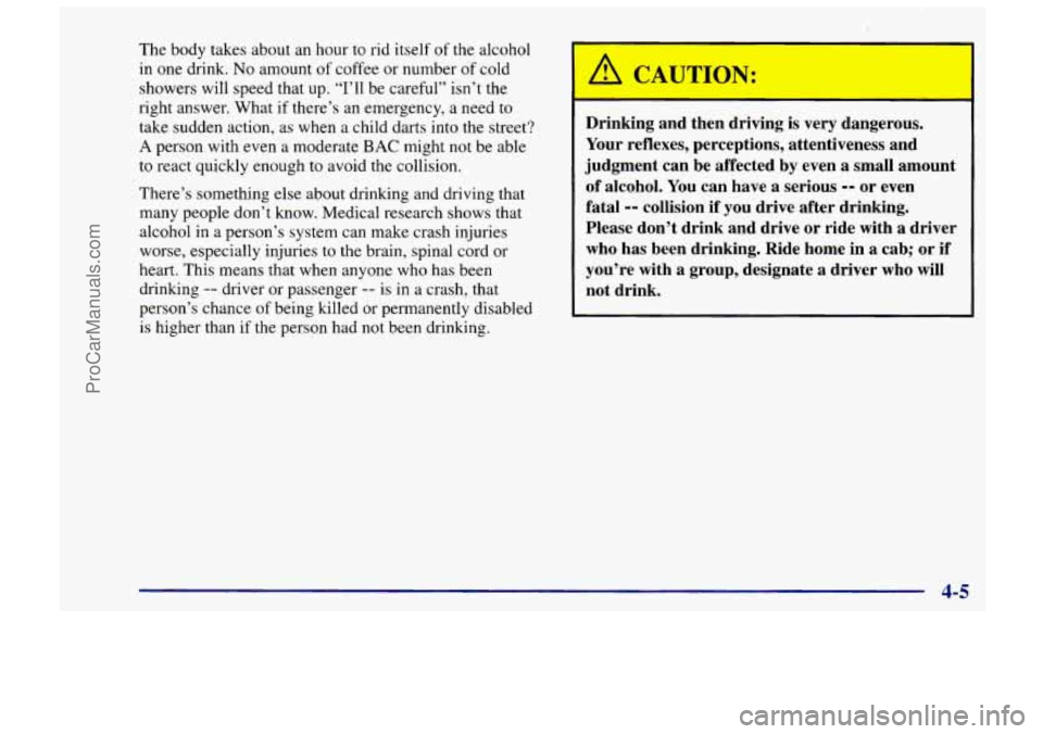 CHEVROLET TRACKER 1997 Owners Manual The body takes about an hour to rid itself of the alcohol
in one drink.
No amount of coffee or number of cold
showers will speed that up. “I’ll be careful” isn’t the
right answer CHEVROLET TRACKER 1997 Owners Manual The body takes about an hour to rid itself of the alcohol
in one drink.
No amount of coffee or number of cold
showers will speed that up. “I’ll be careful” isn’t the
right answer