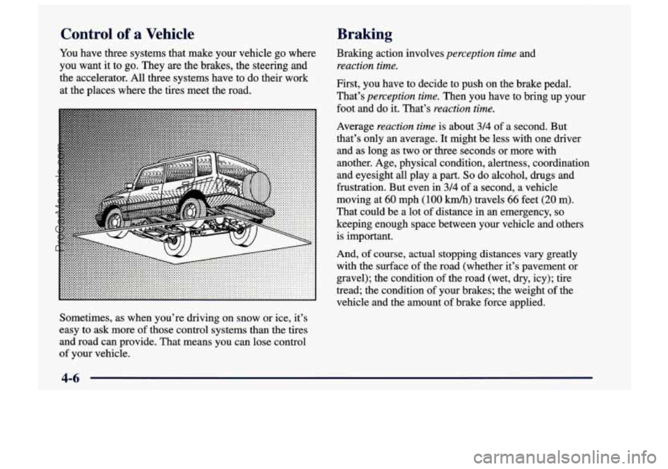 CHEVROLET TRACKER 1997 Owners Manual Control of a Vehicle
You have three systems that make your vehicle go where
you want it to go. They are the brakes, the steering and
the accelerator. All three systems have to CHEVROLET TRACKER 1997 Owners Manual Control of a Vehicle
You have three systems that make your vehicle go where
you want it to go. They are the brakes, the steering and
the accelerator. All three systems have to