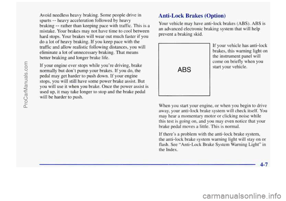 CHEVROLET TRACKER 1997 Owners Manual Avoid needless heavy braking. Some people drive in
spurts
-- heavy acceleration followed by heavy
braking
-- rather than keeping pace with traffic. This is a
mistake. Your brakes may not CHEVROLET TRACKER 1997 Owners Manual Avoid needless heavy braking. Some people drive in
spurts
-- heavy acceleration followed by heavy
braking
-- rather than keeping pace with traffic. This is a
mistake. Your brakes may not
