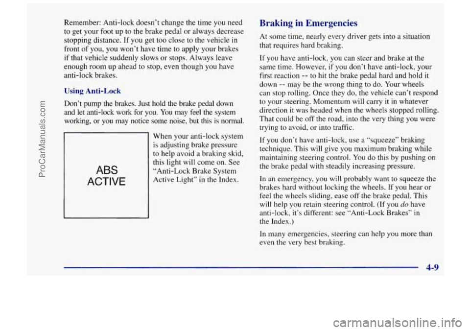 CHEVROLET TRACKER 1997 Owners Manual Remember: Anti-lock doesn’t change the time you need
to get your foot up to the brake pedal or always decrease
stopping distance. If you get too close to the vehicle in
front
of y CHEVROLET TRACKER 1997 Owners Manual Remember: Anti-lock doesn’t change the time you need
to get your foot up to the brake pedal or always decrease
stopping distance. If you get too close to the vehicle in
front
of y