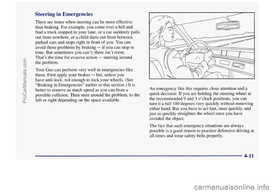CHEVROLET TRACKER 1997 Owners Manual Steering in Emergencies
There are times when steering can be more effective
than braking. For example,
you come over a hill and
find a truck stopped in your lane, or a car sudden CHEVROLET TRACKER 1997 Owners Manual Steering in Emergencies
There are times when steering can be more effective
than braking. For example,
you come over a hill and
find a truck stopped in your lane, or a car sudden