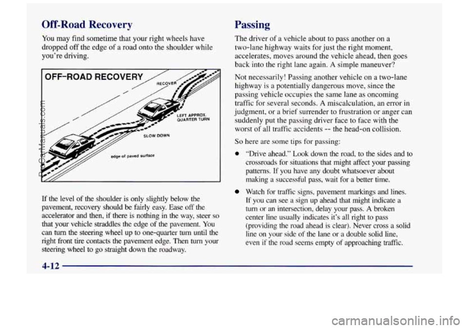 CHEVROLET TRACKER 1997 Owners Manual Off-Road Recovery
You may find sometime that your right wheels have
dropped off the edge
of a road onto the shoulder while
you’re driving.
OFF-ROAD RECOVERY
c;‘ LEFT APPROX. QUARTERTURN CHEVROLET TRACKER 1997 Owners Manual Off-Road Recovery
You may find sometime that your right wheels have
dropped off the edge
of a road onto the shoulder while
you’re driving.
OFF-ROAD RECOVERY
c;‘ LEFT APPROX. QUARTERTURN