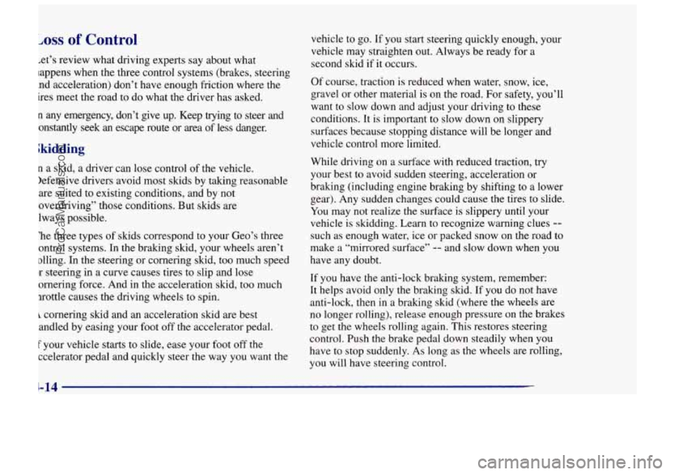 CHEVROLET TRACKER 1997 Owners Manual Loss of Control
Let’s review what driving experts say about what
happens when the three control systems (brakes, steering
and acceleration) don’t have enough friction where the
tires meet CHEVROLET TRACKER 1997 Owners Manual Loss of Control
Let’s review what driving experts say about what
happens when the three control systems (brakes, steering
and acceleration) don’t have enough friction where the
tires meet