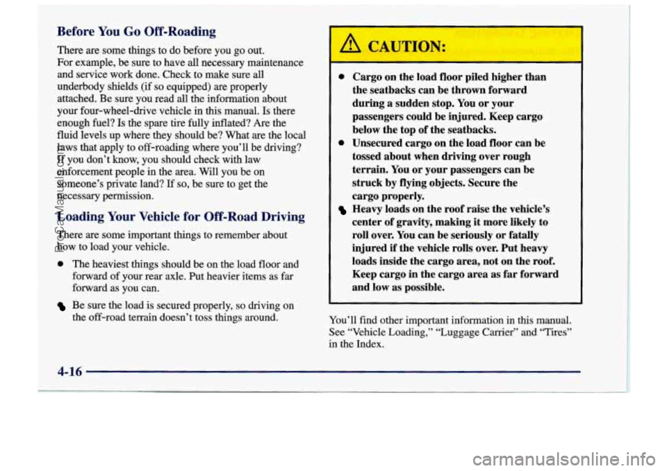 CHEVROLET TRACKER 1997 Owners Manual Before You Go Off-Roading
There are some things to do before you go out.
For example, be sure to have all necessary maintenance
and service work done. Check to make sure all
unde CHEVROLET TRACKER 1997 Owners Manual Before You Go Off-Roading
There are some things to do before you go out.
For example, be sure to have all necessary maintenance
and service work done. Check to make sure all
unde