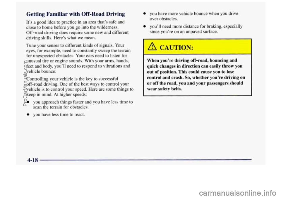 CHEVROLET TRACKER 1997 Owners Manual Getting Familiar with Off-Road Driving
It’s a good idea to practice in an area that’s safe and
close to home before you go into the wilderness.
Off-road driving does require some CHEVROLET TRACKER 1997 Owners Manual Getting Familiar with Off-Road Driving
It’s a good idea to practice in an area that’s safe and
close to home before you go into the wilderness.
Off-road driving does require some