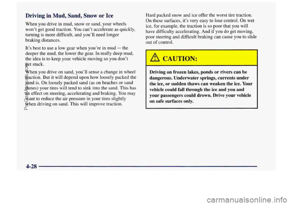 CHEVROLET TRACKER 1997 Owners Manual Driving in Mud, Sand, Snow or Ice Hard packed snow and ice offer the worst tire traction.
When you drive in mud, snow or sand, your wheels
turning is more difficult, and you’ll need longer
CHEVROLET TRACKER 1997 Owners Manual Driving in Mud, Sand, Snow or Ice Hard packed snow and ice offer the worst tire traction.
When you drive in mud, snow or sand, your wheels
turning is more difficult, and you’ll need longer