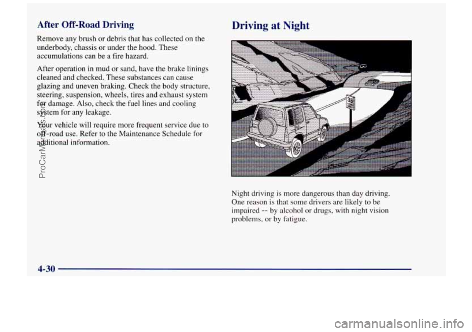 CHEVROLET TRACKER 1997 Owners Manual After Off-Road Driving
Remove any brush or debris that has collected on the
underbody, chassis or under the hood. These
accumulations can be a fire hazard.
After operation in mud or san CHEVROLET TRACKER 1997 Owners Manual After Off-Road Driving
Remove any brush or debris that has collected on the
underbody, chassis or under the hood. These
accumulations can be a fire hazard.
After operation in mud or san