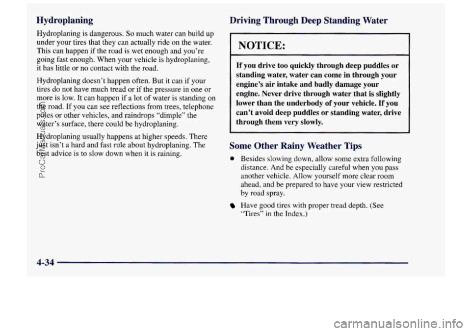 CHEVROLET TRACKER 1997 Owners Manual Hydroplaning
Hydroplaning is dangerous. So much water can build up
under your tires that they can actually ride on the water.
This can happen if the road is wet enough and you’re
going fa CHEVROLET TRACKER 1997 Owners Manual Hydroplaning
Hydroplaning is dangerous. So much water can build up
under your tires that they can actually ride on the water.
This can happen if the road is wet enough and you’re
going fa