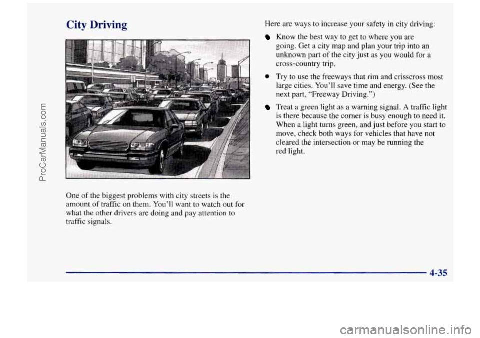 CHEVROLET TRACKER 1997 Owners Manual City Driving
One of the biggest problems with city streets is the
amount
of traffic on them. You’ll want to watch out for
what the other drivers are doing and pay attention to
traff CHEVROLET TRACKER 1997 Owners Manual City Driving
One of the biggest problems with city streets is the
amount
of traffic on them. You’ll want to watch out for
what the other drivers are doing and pay attention to
traff