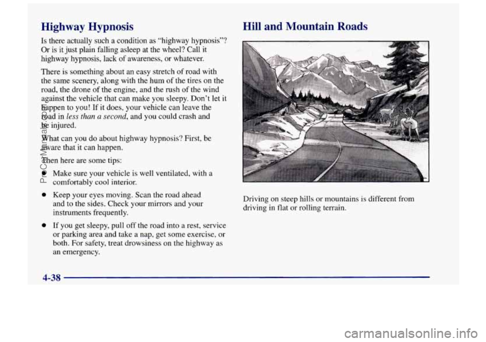 CHEVROLET TRACKER 1997 Owners Manual Highway Hypnosis
Is there actually such a condition as “highway hypnosis”?
Or is it just plain falling asleep at the wheel? Call it
highway hypnosis, lack
of awareness, or whatever.
Th CHEVROLET TRACKER 1997 Owners Manual Highway Hypnosis
Is there actually such a condition as “highway hypnosis”?
Or is it just plain falling asleep at the wheel? Call it
highway hypnosis, lack
of awareness, or whatever.
Th