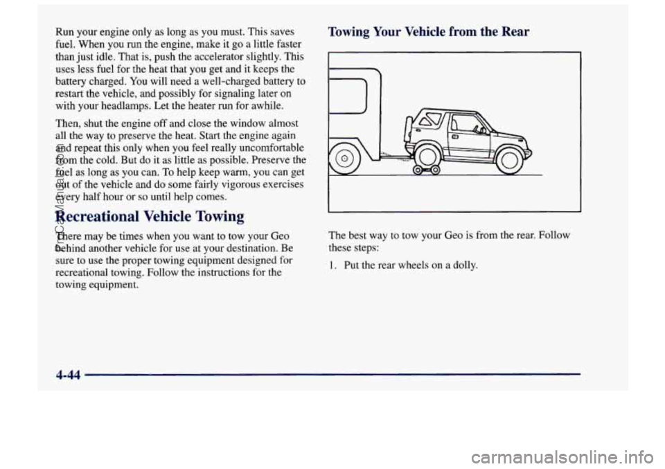 CHEVROLET TRACKER 1997 Owners Manual Run your engine only as long as you must. This saves
fuel. When you run the engine, make it go a little faster
than just idle. That is, push the accelerator slightly. This
uses less CHEVROLET TRACKER 1997 Owners Manual Run your engine only as long as you must. This saves
fuel. When you run the engine, make it go a little faster
than just idle. That is, push the accelerator slightly. This
uses less