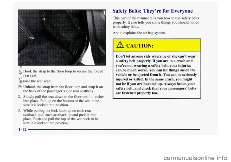 CHEVROLET TRACKER 1997 User Guide 7. Hook the strap to the floor loop to secure the folded
To raise the rear seat: rear
seat.
I. Unhook the strap from the floor loop and snap it on
the back of the passenger’s side rear CHEVROLET TRACKER 1997 User Guide 7. Hook the strap to the floor loop to secure the folded
To raise the rear seat: rear
seat.
I. Unhook the strap from the floor loop and snap it on
the back of the passenger’s side rear