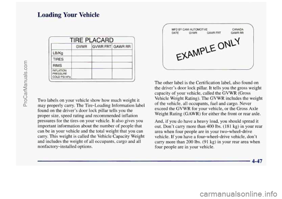 CHEVROLET TRACKER 1997  Owners Manual Loading Your Vehicle 
TIRE PLACARD 
I GWVR IGWR FRT~ GAWR RR 1 
LB/Kg 
TI RES 
I RIMS 
Two labels  on your  vehicle show how much weight it 
may properly carry.  The Tire-Loading  Information label 
f