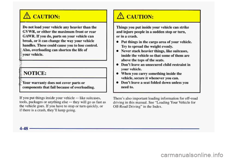 CHEVROLET TRACKER 1997  Owners Manual Do not load  your  vehicle  any heavier  than the 
GVWR, or either  the  maximum  front  or  rear 
GAWR. If you  do, parts on your  vehicle can 
break,  or  it can change  the way  your  vehicle 
hand