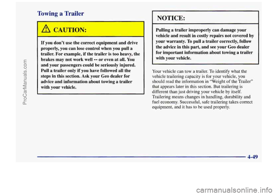 CHEVROLET TRACKER 1997  Owners Manual Towing a Trailer 
/I CA JTION: 
- 
If you don’t  use the  correct  equipment  and  drive 
properly,  you can lose  control  when  you  pull a 
trailer. 
For example,  if the  trailer  is too  heavy,
