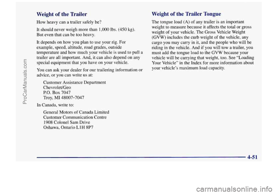 CHEVROLET TRACKER 1997  Owners Manual Weight of the  Trailer 
How heavy  can a trailer  safely  be? 
It  should never  weigh more  than 
1,000 lbs. (450 kg). 
But even that can  be too heavy. 
It  depends  on how  you plan  to use your  r