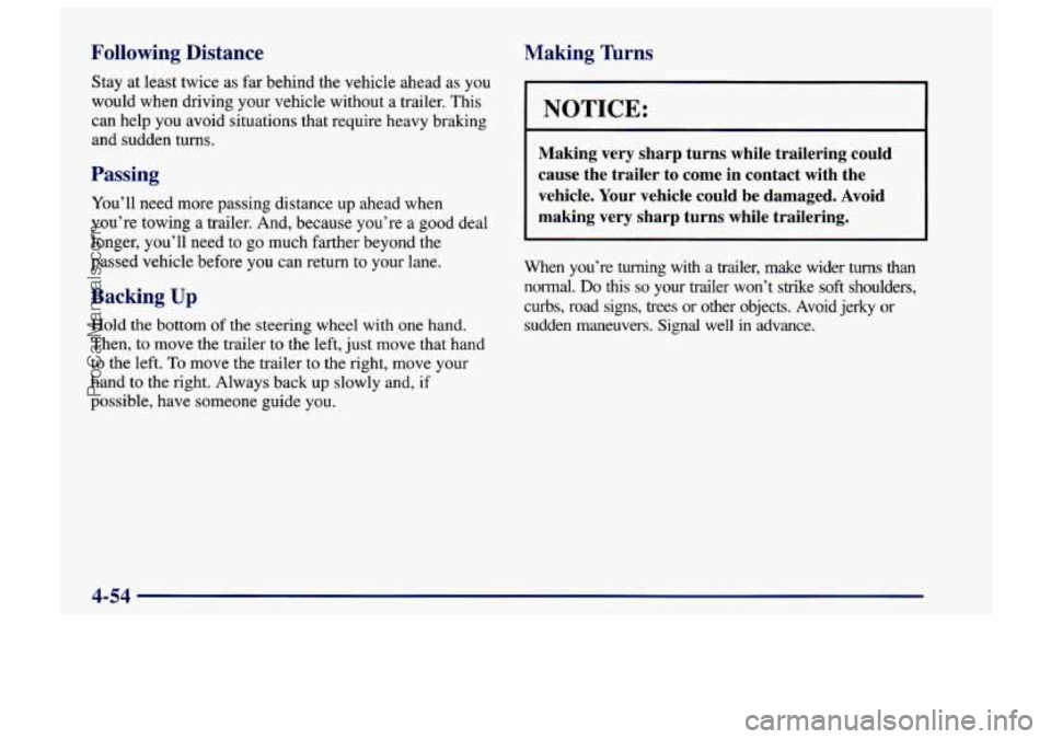 CHEVROLET TRACKER 1997  Owners Manual Following  Distance 
Stay at least twice  as  far behind  the vehicle ahead  as you 
would when driving your vehicle without a trailer.  This 
can help  you avoid  situations  that require heavy braki