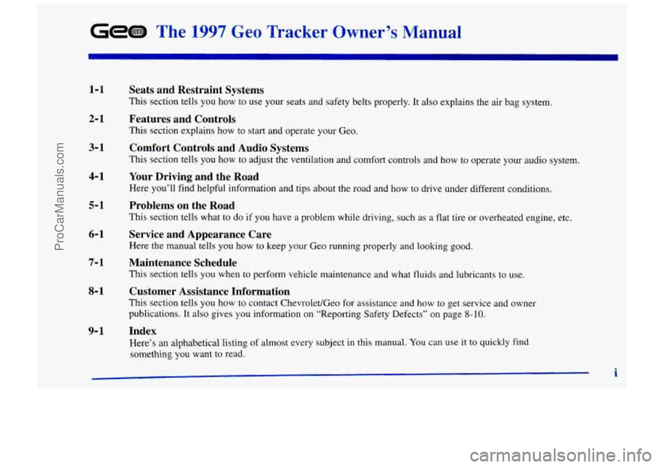 CHEVROLET TRACKER 1997 Owners Manual GeGED The 1997 Geo Tracker Owner’s Manual
1-1
291
3- 1
4- 1
5- 1
6-1
7- 1
8-1
9- 1
Seats and Restraint Systems
This section tells you how to use your seats and safety belts pro CHEVROLET TRACKER 1997 Owners Manual GeGED The 1997 Geo Tracker Owner’s Manual
1-1
291
3- 1
4- 1
5- 1
6-1
7- 1
8-1
9- 1
Seats and Restraint Systems
This section tells you how to use your seats and safety belts pro