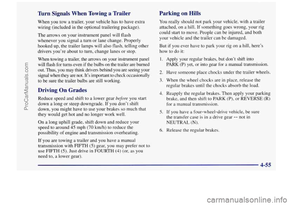 CHEVROLET TRACKER 1997 User Guide Turn Signals When Towing a Trailer
When you tow a trailer, your vehicle has to have extra
wiring (included in the optional trailering package).
The arrows on your instrument panel will CHEVROLET TRACKER 1997 User Guide Turn Signals When Towing a Trailer
When you tow a trailer, your vehicle has to have extra
wiring (included in the optional trailering package).
The arrows on your instrument panel will