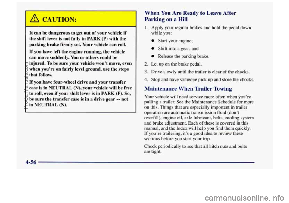 CHEVROLET TRACKER 1997 User Guide ’ A CAUTION:
It can be dangerous to get out of your vehicle if
the shift lever is not fully in
PARK (P) with the
parking brake firmly set. Your vehicle can roll.
If you have l CHEVROLET TRACKER 1997 User Guide ’ A CAUTION:
It can be dangerous to get out of your vehicle if
the shift lever is not fully in
PARK (P) with the
parking brake firmly set. Your vehicle can roll.
If you have l