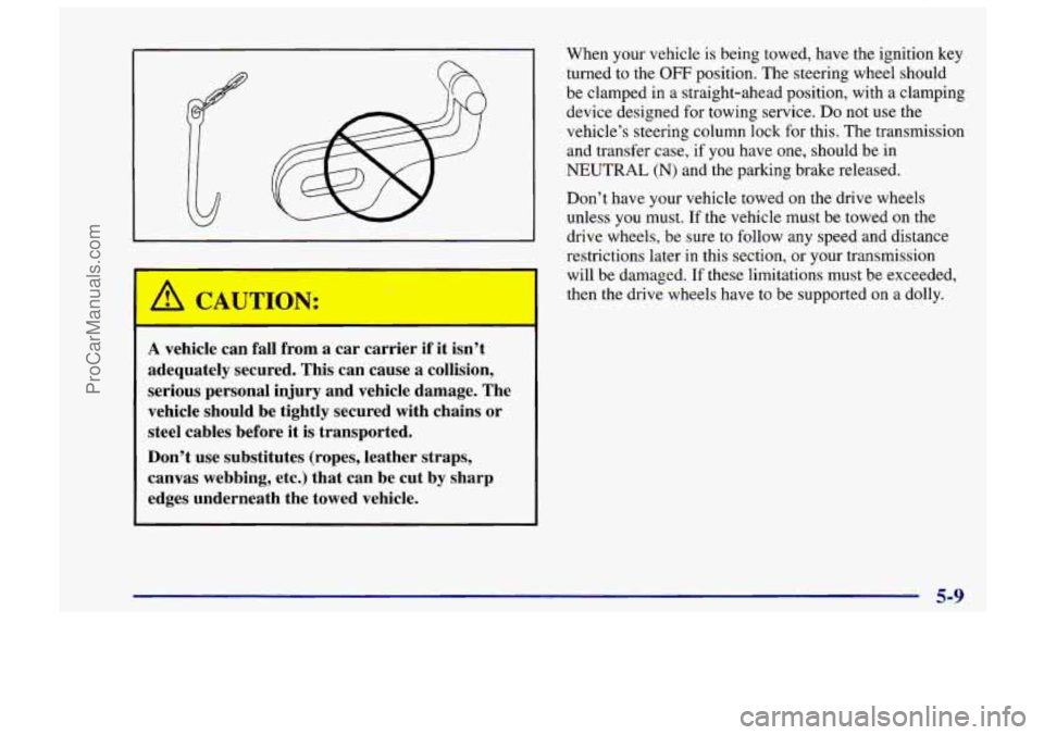 CHEVROLET TRACKER 1997  Owners Manual A vehicle can  fall  from a car  carrier if it isn’t 
adequately  secured. This  can  cause 
a collision, 
serious  personal  injury  and  vehicle  damage. The 
vehicle  should be tightly secured  w