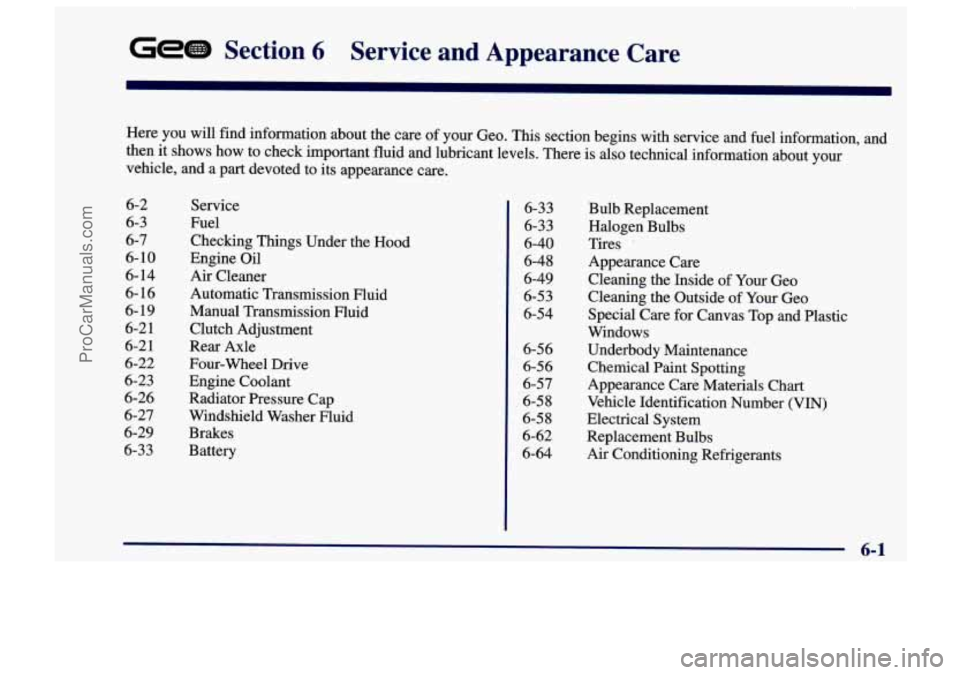 CHEVROLET TRACKER 1997 User Guide GE4iB Section 6 Service and Appearance Care
Here you will find information about the care of your Geo. This section begins with service and fuel information, and
then it shows how to CHEVROLET TRACKER 1997 User Guide GE4iB Section 6 Service and Appearance Care
Here you will find information about the care of your Geo. This section begins with service and fuel information, and
then it shows how to